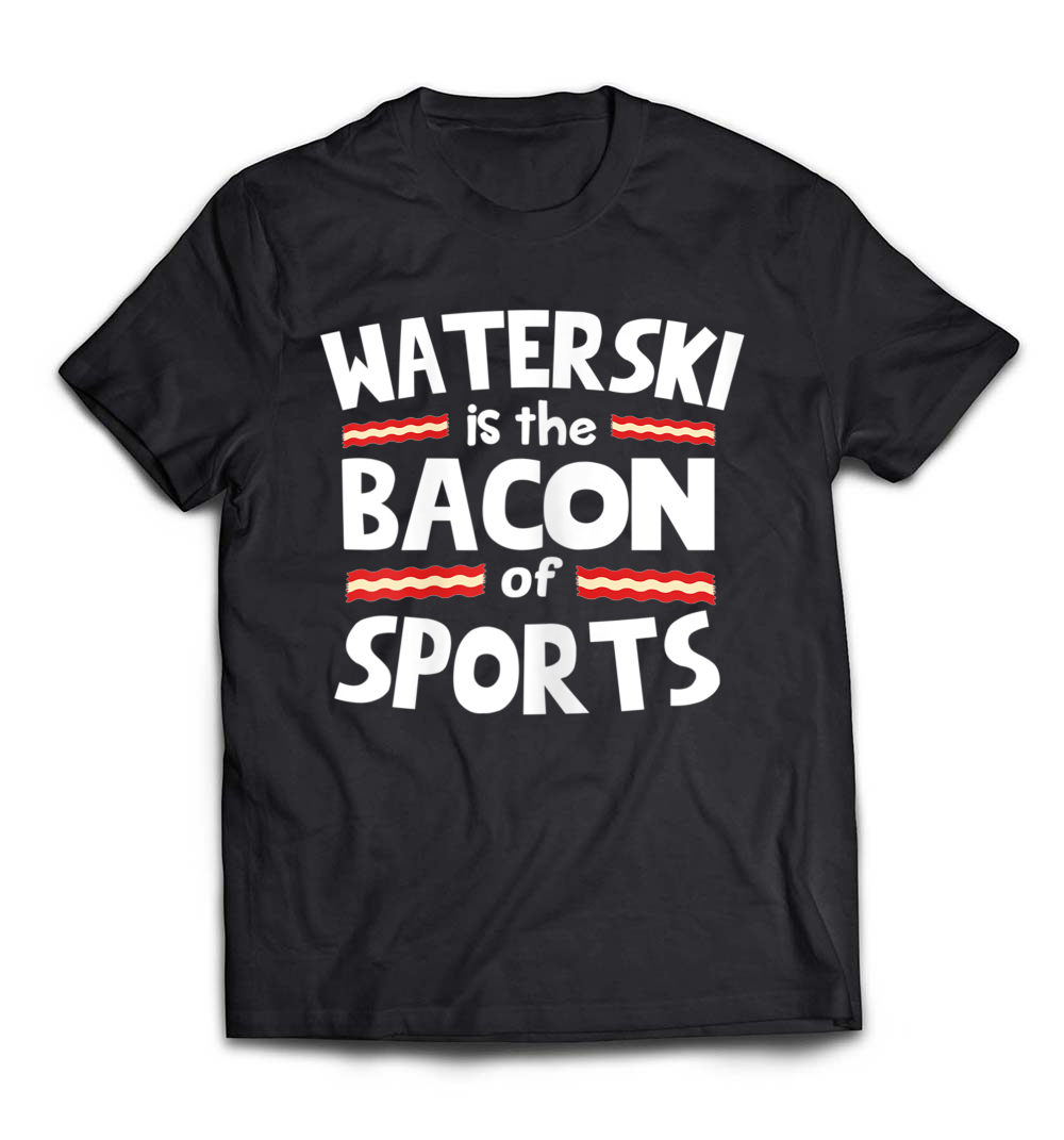 “Waterski is the Bacon of Sports” Funny T-Shirt – Perfect for Waterskiing Enthusiasts